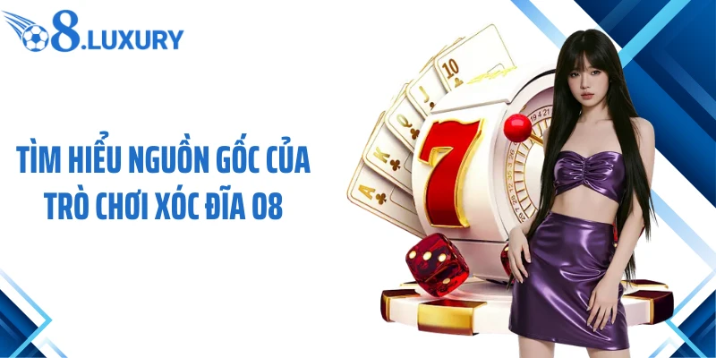 Tìm hiểu nguồn gốc của trò chơi xóc đĩa O8
