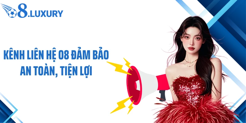 Kênh liên hệ O8 đảm bảo an toàn, tiện lợi