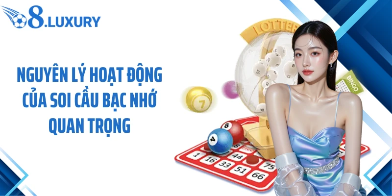 Nguyên lý hoạt động của soi cầu bạc nhớ quan trọng