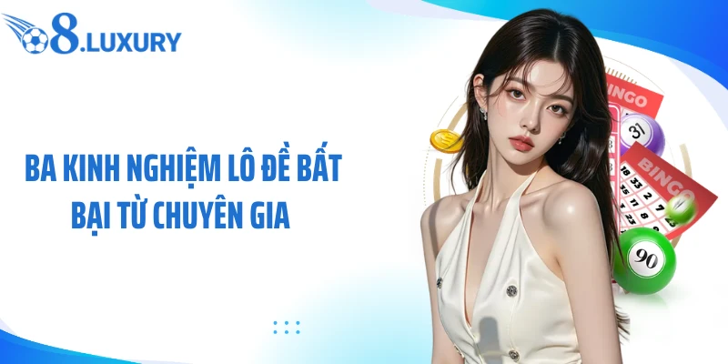Ba kinh nghiệm lô đề bất bại từ chuyên gia 
