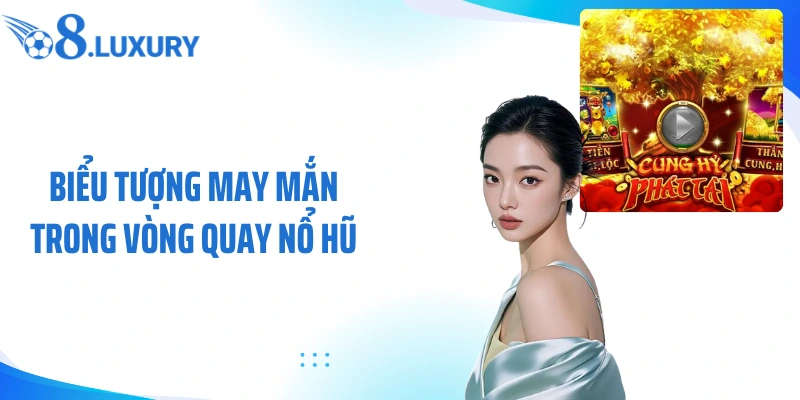 Biểu tượng may mắn trong vòng quay nổ hũ