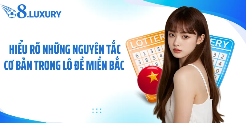 Hiểu rõ những nguyên tắc cơ bản trong lô đề miền Bắc 