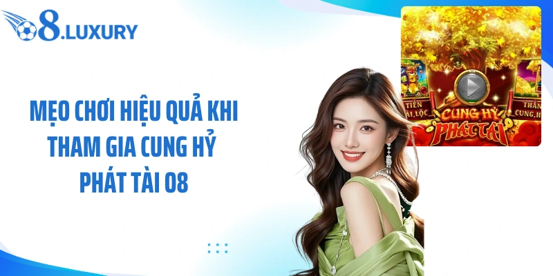 Mẹo chơi hiệu quả khi tham gia cung hỷ phát tài O8