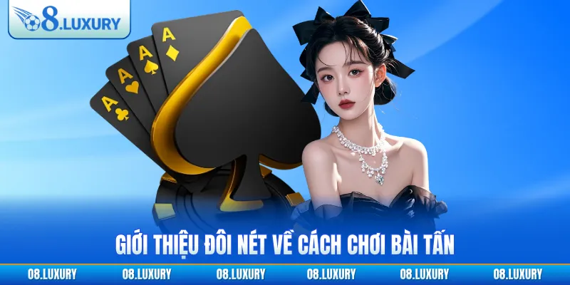 Giới thiệu đôi nét về cách chơi bài tấn