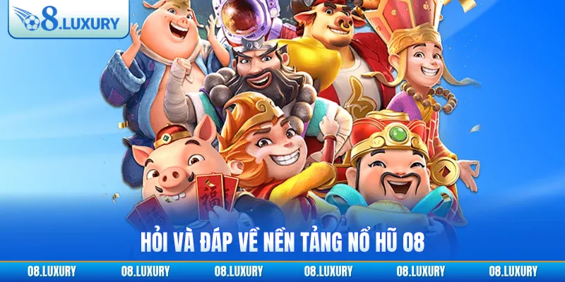 Hỏi và đáp về nền tảng nổ hũ O8