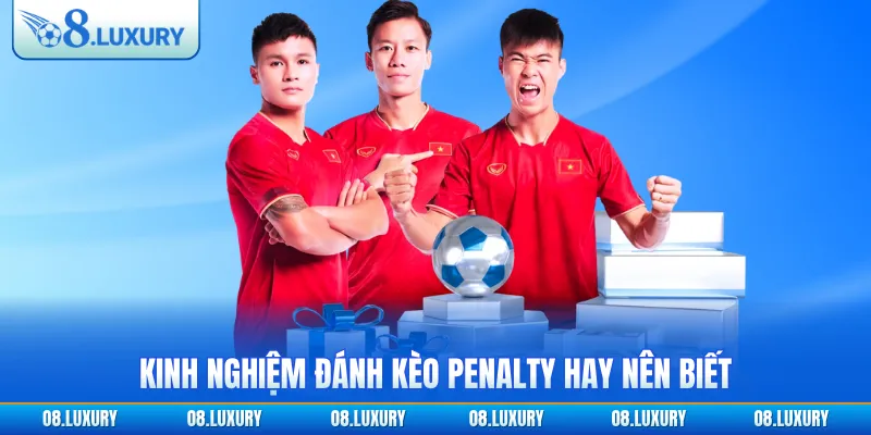 Kinh nghiệm đánh kèo penalty hay nên biết