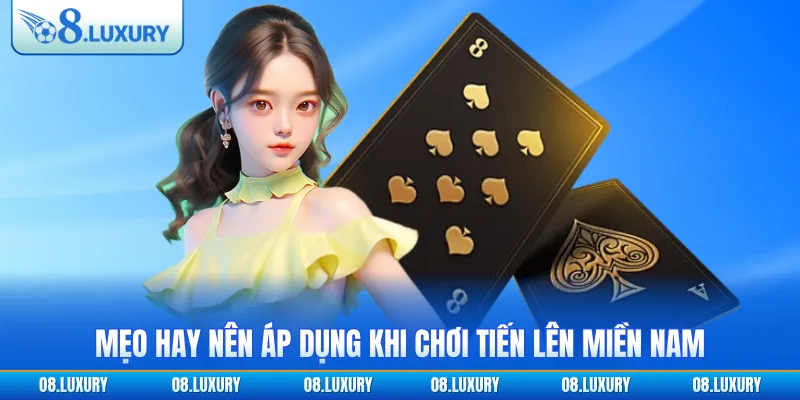 Mẹo hay nên áp dụng khi chơi tiến lên miền Nam