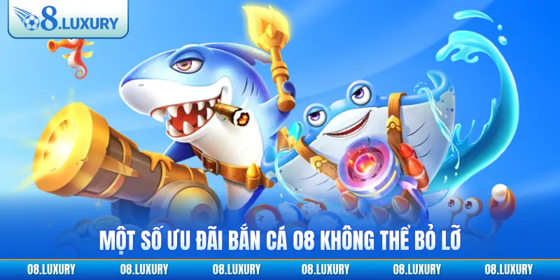 Một số ưu đãi bắn cá O8 không thể bỏ lỡ